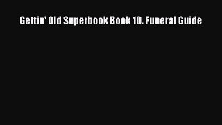 Download Gettin' Old Superbook Book 10. Funeral Guide Ebook Online