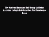 Read The National Exam and Self-Study Guide for Assisted Living Administration: The Knowledge