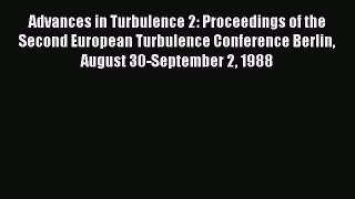 Download Advances in Turbulence 2: Proceedings of the Second European Turbulence Conference