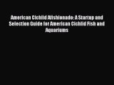 Read American Cichlid Afishionado: A Startup and Selection Guide for American Cichlid Fish