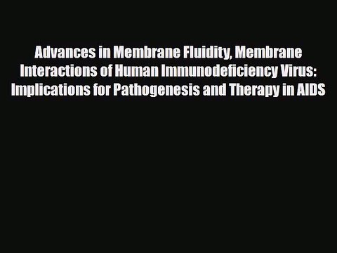 PDF Advances in Membrane Fluidity Membrane Interactions of Human Immunodeficiency Virus: Implications