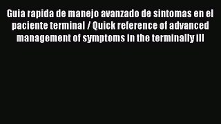Read Guia rapida de manejo avanzado de sintomas en el paciente terminal / Quick reference of