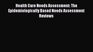 Read Health Care Needs Assessment: The Epidemiologically Based Needs Assessment Reviews Ebook