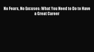 [Read PDF] No Fears No Excuses: What You Need to Do to Have a Great Career Ebook Free
