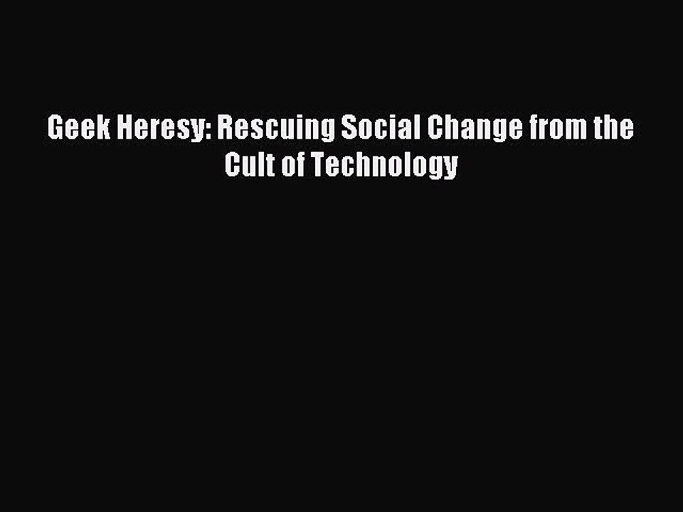 [Read PDF] Geek Heresy: Rescuing Social Change from the Cult of Technology Ebook Free