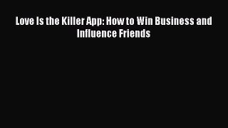 [Read PDF] Love Is the Killer App: How to Win Business and Influence Friends Download Free