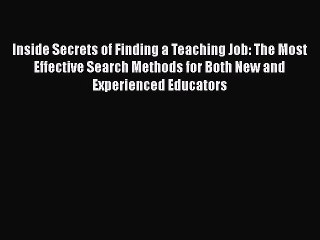 FREE PDF Inside Secrets of Finding a Teaching Job: The Most Effective Search Methods for Both