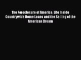 Most popular The Foreclosure of America: Life Inside Countrywide Home Loans and the Selling