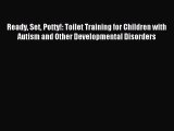 Download Ready Set Potty!: Toilet Training for Children with Autism and Other Developmental
