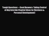 Free [PDF] Downlaod Tough Questions -- Good Answers: Taking Control of Any Interviw (Capital