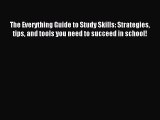 Read The Everything Guide to Study Skills: Strategies tips and tools you need to succeed in