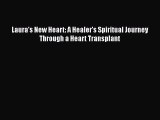 Download Laura's New Heart: A Healer's Spiritual Journey Through a Heart Transplant  Read Online