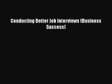 FREE PDF Conducting Better Job Interviews (Business Success)  BOOK ONLINE