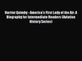 PDF Harriet Quimby - America's First Lady of the Air: A Biography for Intermediate Readers