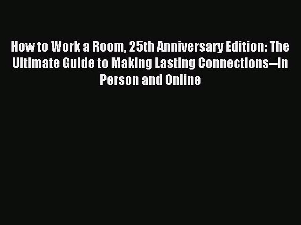 [Read PDF] How to Work a Room 25th Anniversary Edition: The Ultimate Guide to Making Lasting