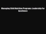 Read Managing Child Nutrition Programs: Leadership For Excellence Ebook Free