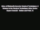 Read Atlas of Minimally Invasive Surgical Techniques: A Volume in the Surgical Techniques Atlas
