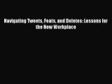 Free book Navigating Tweets Feats and Deletes: Lessons for the New Workplace