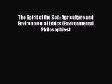 Enjoyed read The Spirit of the Soil: Agriculture and Environmental Ethics (Environmental Philosophies)