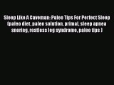 Read Sleep Like A Caveman: Paleo Tips For Perfect Sleep (paleo diet paleo solution primal sleep