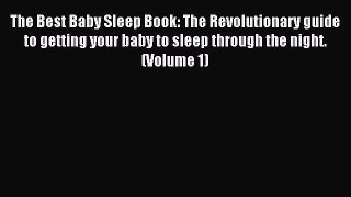Read The Best Baby Sleep Book: The Revolutionary guide to getting your baby to sleep through