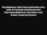 Download Stop Nightmares: What Causes Bad Dreams and a Guide to Preventing and Reducing Them