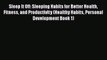 Read Sleep It Off: Sleeping Habits for Better Health Fitness and Productivity (Healthy Habits