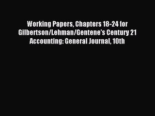 [Read PDF] Working Papers Chapters 18-24 for Gilbertson/Lehman/Gentene's Century 21 Accounting: