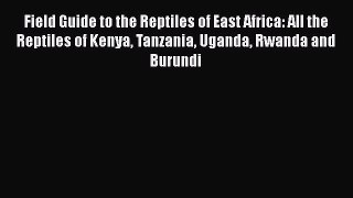 Download Field Guide to the Reptiles of East Africa: All the Reptiles of Kenya Tanzania Uganda