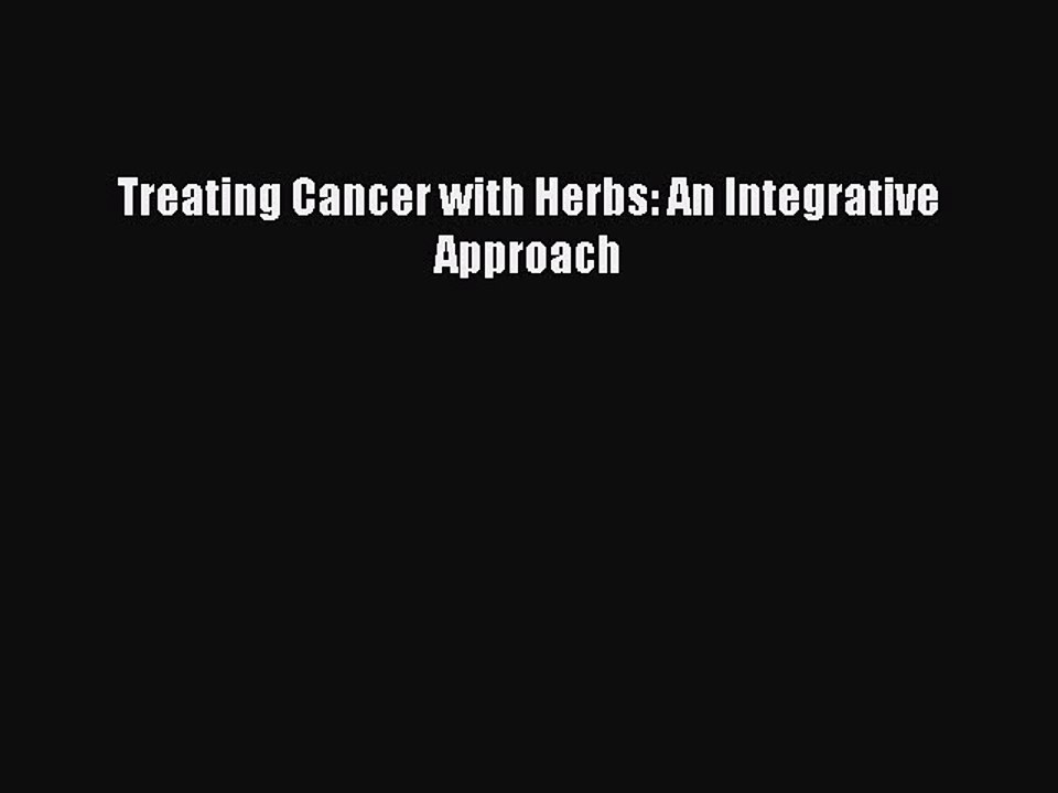 READ book Treating Cancer with Herbs: An Integrative Approach Full Free