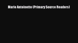 Download Marie Antoinette (Primary Source Readers)  Read Online