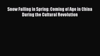 PDF Snow Falling in Spring: Coming of Age in China During the Cultural Revolution Free Books