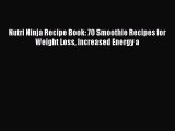 Download Nutri Ninja Recipe Book: 70 Smoothie Recipes for Weight Loss Increased Energy a Ebook