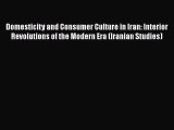 [PDF] Domesticity and Consumer Culture in Iran: Interior Revolutions of the Modern Era (Iranian