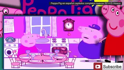 Peppa Pig en español capitulos completos nuevos 2014 El Atasco