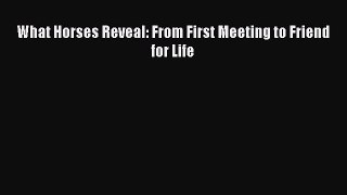 Download What Horses Reveal: From First Meeting to Friend for Life Ebook Online