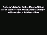 Read The Horse's Pain-Free Back and Saddle-Fit Book: Ensure Soundness and Comfort with Back