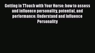 Read Getting in TTouch with Your Horse: how to assess and influence personality potential and
