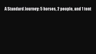 Read A Standard Journey: 5 horses 2 people and 1 tent Ebook Online