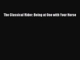 Read The Classical Rider: Being at One with Your Horse Book Online