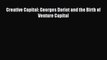 [Read PDF] Creative Capital: Georges Doriot and the Birth of Venture Capital Download Free