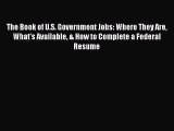 FREE DOWNLOAD The Book of U.S. Government Jobs: Where They Are What's Available & How to Complete