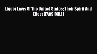 Read Liquor Laws Of The United States Their Spirit And Effect [FACSIMILE] Ebook Free