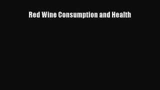 Read Red Wine Consumption and Health Ebook Free