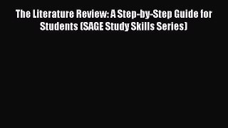 Read The Literature Review: A Step-by-Step Guide for Students (SAGE Study Skills Series) Ebook