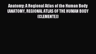 Read Anatomy: A Regional Atlas of the Human Body (ANATOMY REGIONAL ATLAS OF THE HUMAN BODY