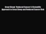 READ book Great Sleep!  Reduced Cancer!: A Scientific Approach to Great Sleep and Reduced