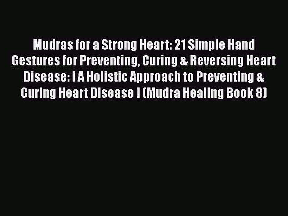 PDF Mudras for a Strong Heart: 21 Simple Hand Gestures for Preventing Curing & Reversing Heart