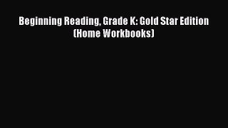 Read Beginning Reading Grade K: Gold Star Edition (Home Workbooks) Ebook Free