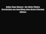 PDF Doktor Haus (House) - Der Heiler (Wahre Geschichten aus dem Alltag eines Arztes) (German